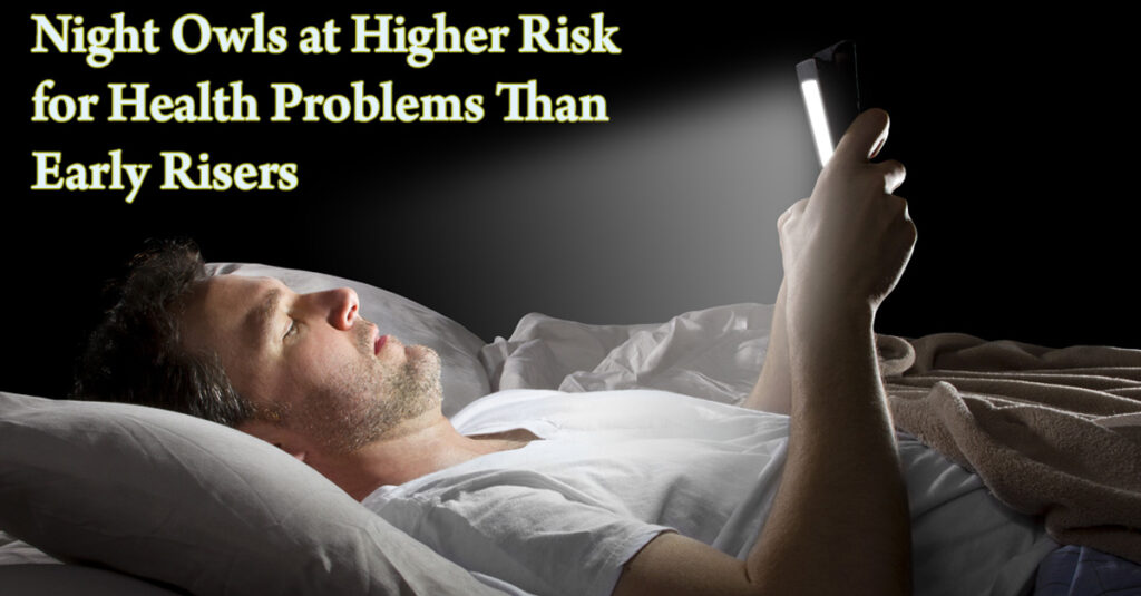 A Caucasian man lying in bed holding up and looking at a tablet screen with text "Night Owls at Higher Risk for Health Problems Than Early Risers"